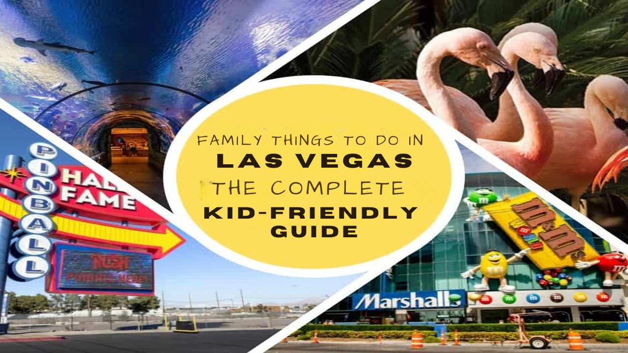 Family Things to Do in Las Vegas: The Complete Kid-Friendly Guide